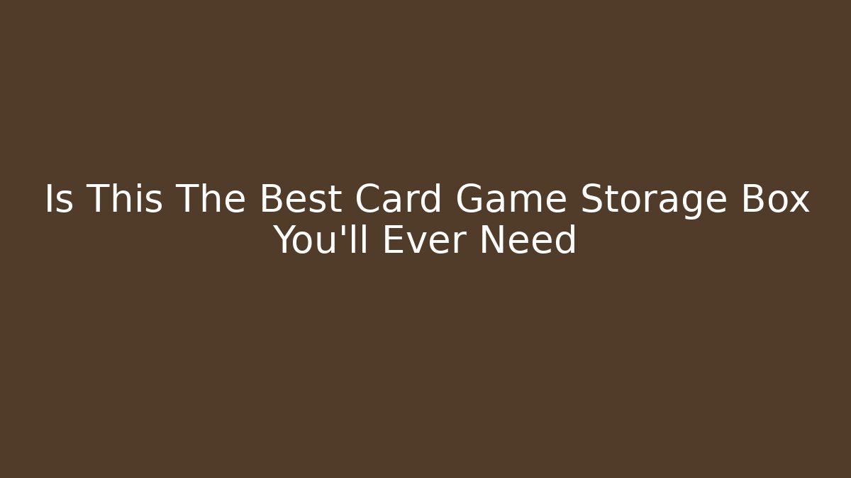 Is This The Best Card Game Storage Box You'll Ever Need