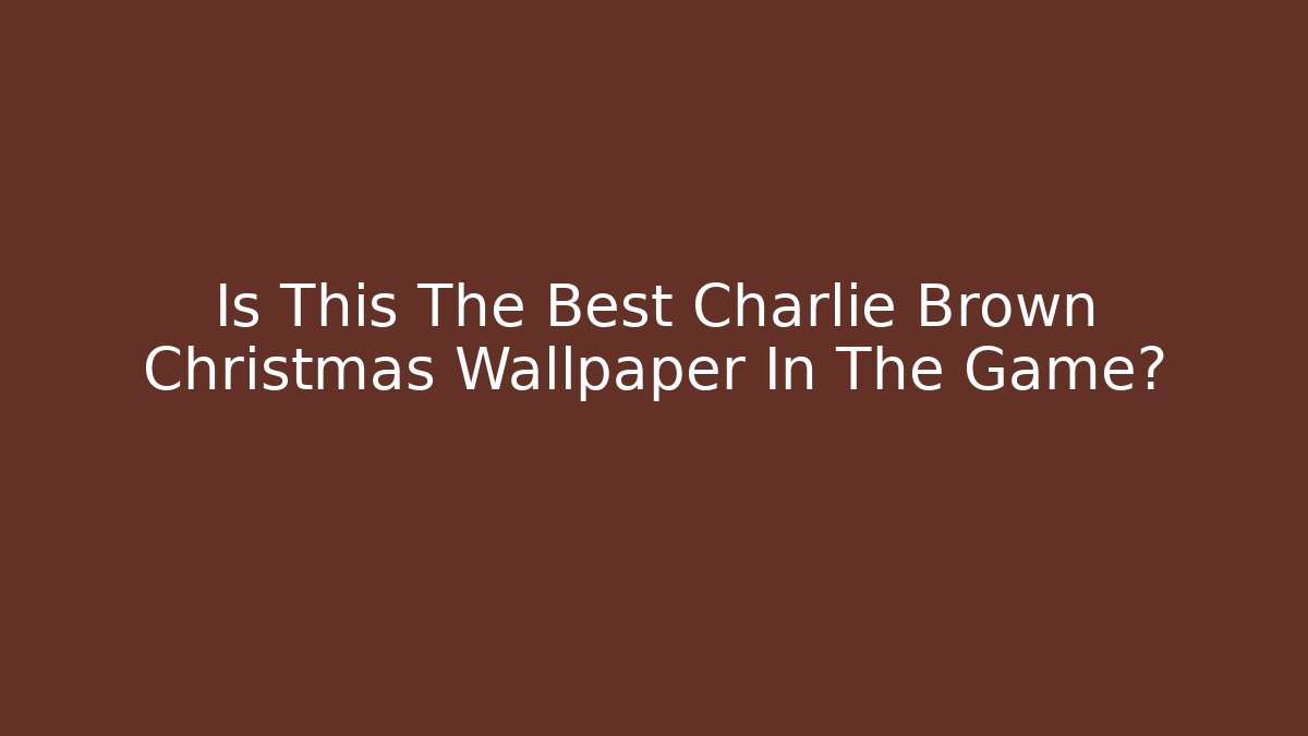 Is This The Best Charlie Brown Christmas Wallpaper In The Game?