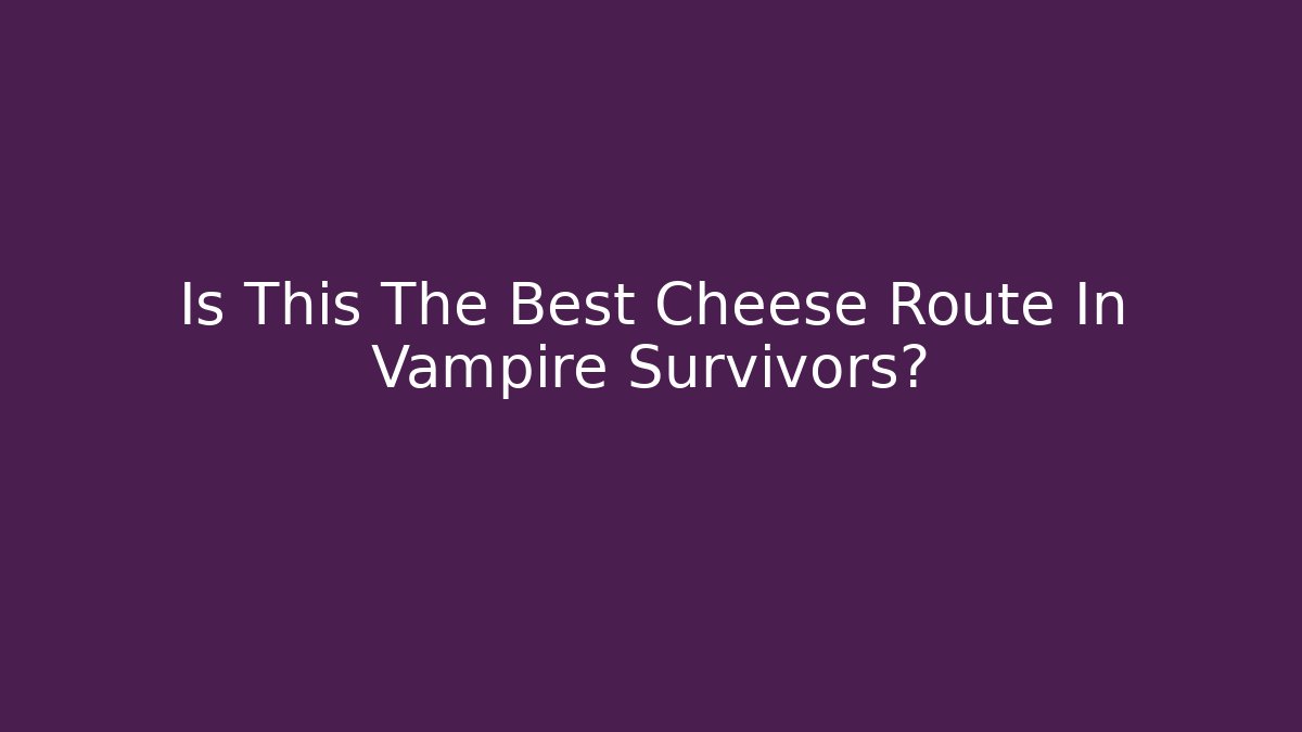 Is This The Best Cheese Route In Vampire Survivors?