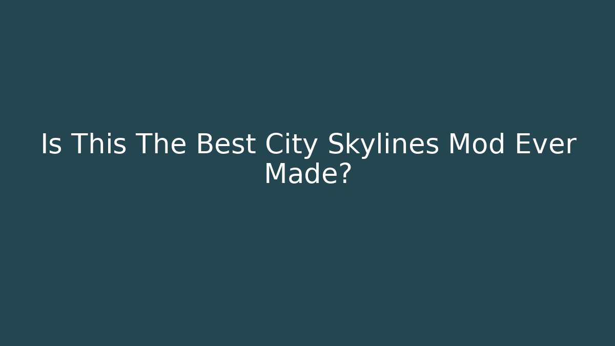 Is This The Best City Skylines Mod Ever Made?