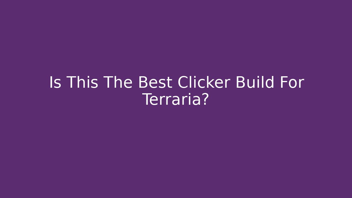 Is This The Best Clicker Build For Terraria?