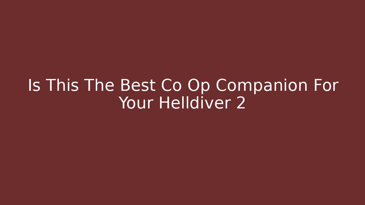 Is This The Best Co Op Companion For Your Helldiver 2