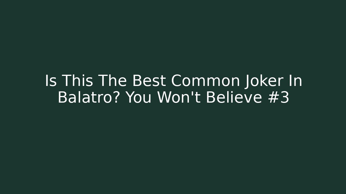 Is This The Best Common Joker In Balatro? You Won't Believe #3