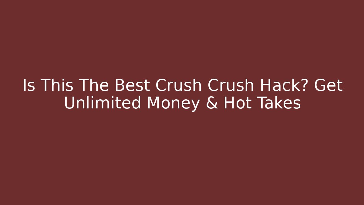Is This The Best Crush Crush Hack? Get Unlimited Money & Hot Takes