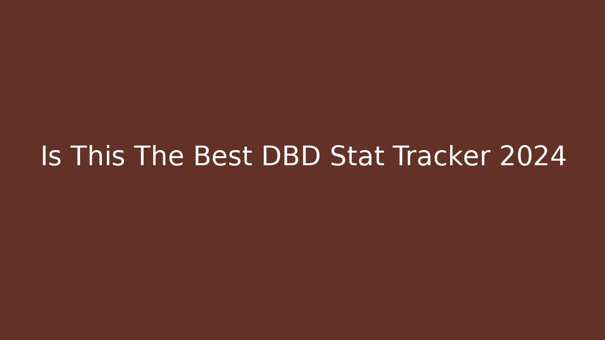 Is This The Best DBD Stat Tracker 2024 - Critter Realm