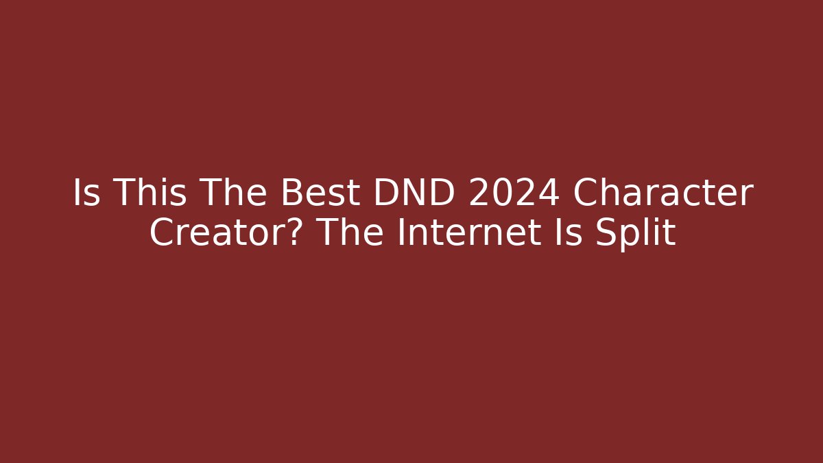 Is This The Best DND 2024 Character Creator? The Internet Is Split