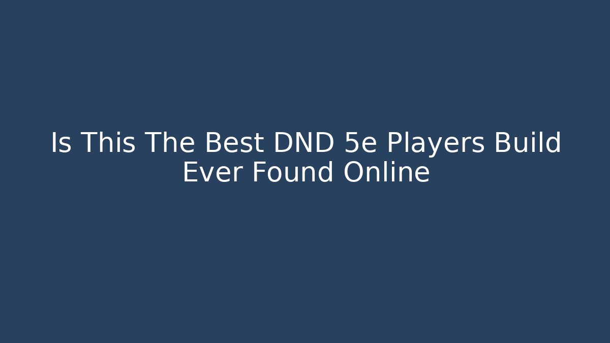 Is This The Best DND 5e Players Build Ever Found Online