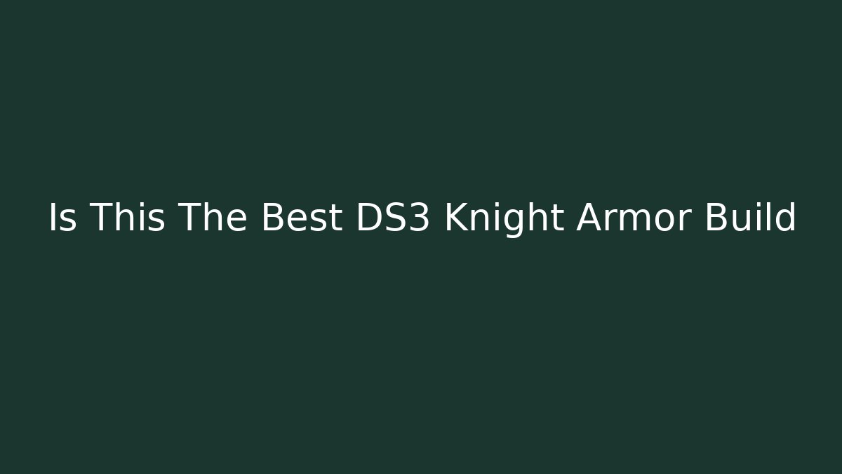 Is This The Best DS3 Knight Armor Build