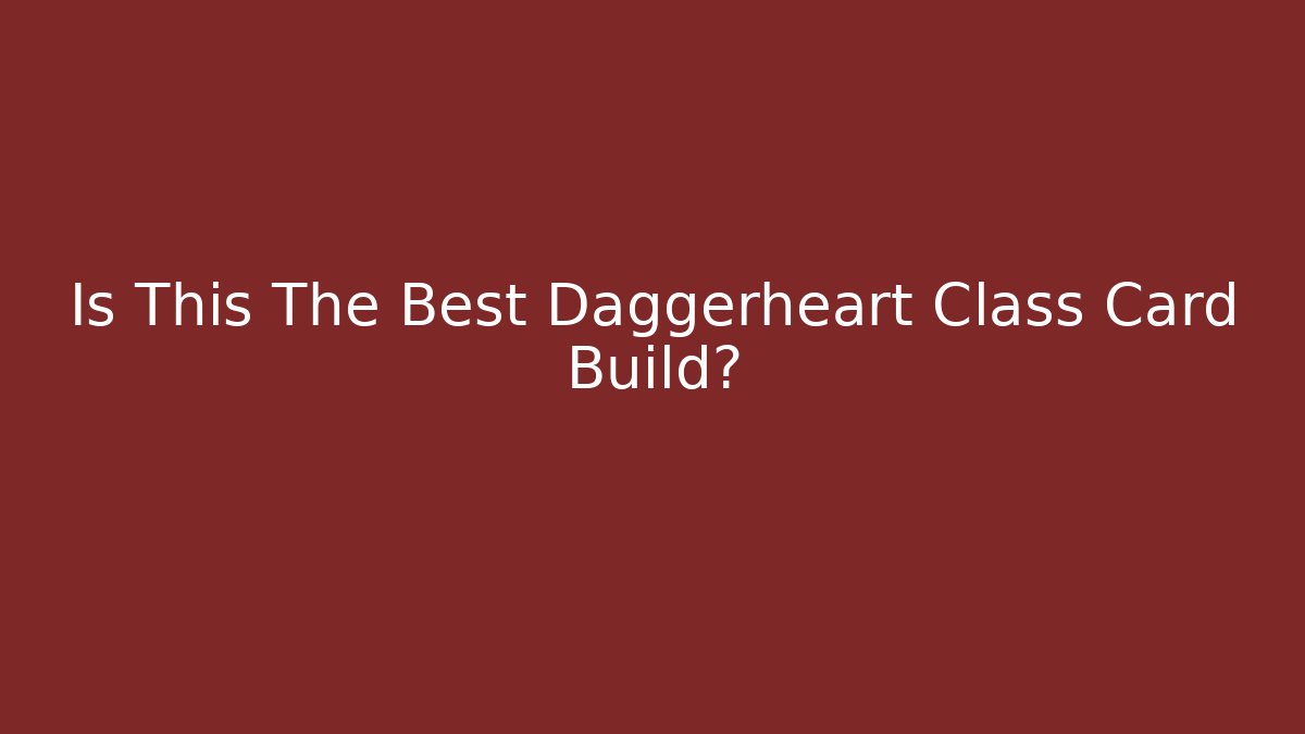 Is This The Best Daggerheart Class Card Build?