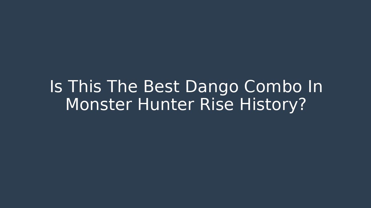 Is This The Best Dango Combo In Monster Hunter Rise History?