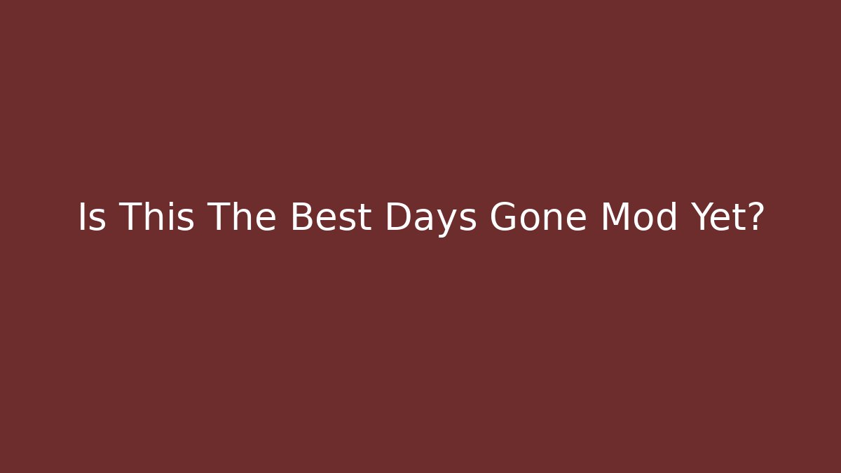 Is This The Best Days Gone Mod Yet?