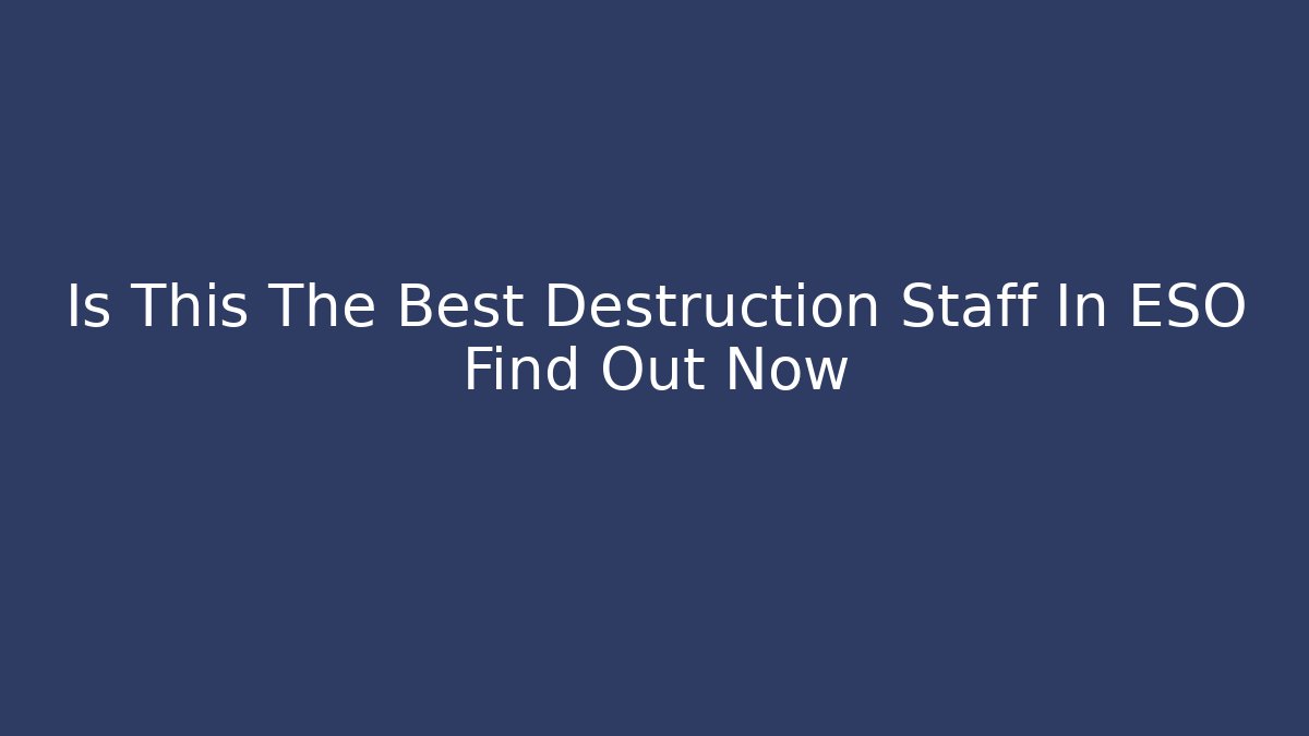 Is This The Best Destruction Staff In ESO Find Out Now