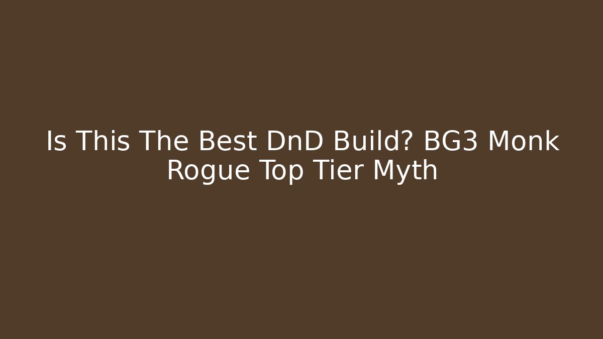 Is This The Best DnD Build? BG3 Monk Rogue Top Tier Myth