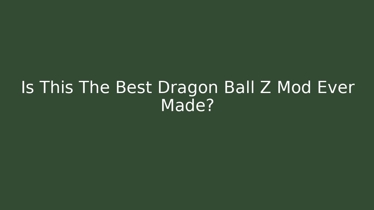 Is This The Best Dragon Ball Z Mod Ever Made?