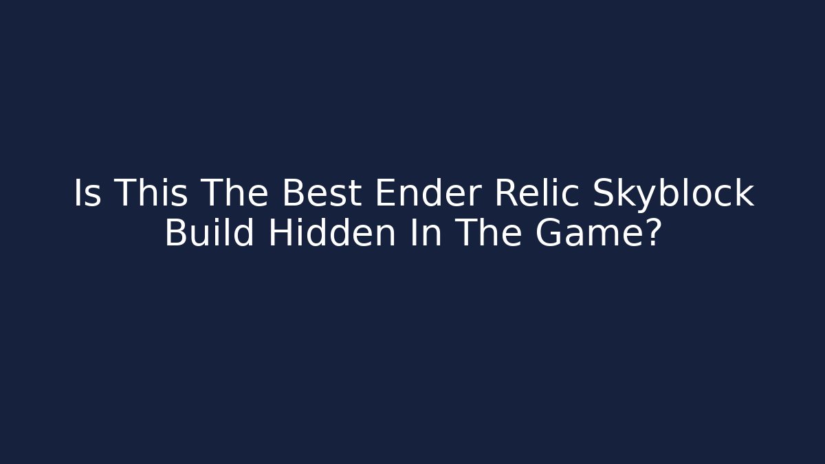 Is This The Best Ender Relic Skyblock Build Hidden In The Game?