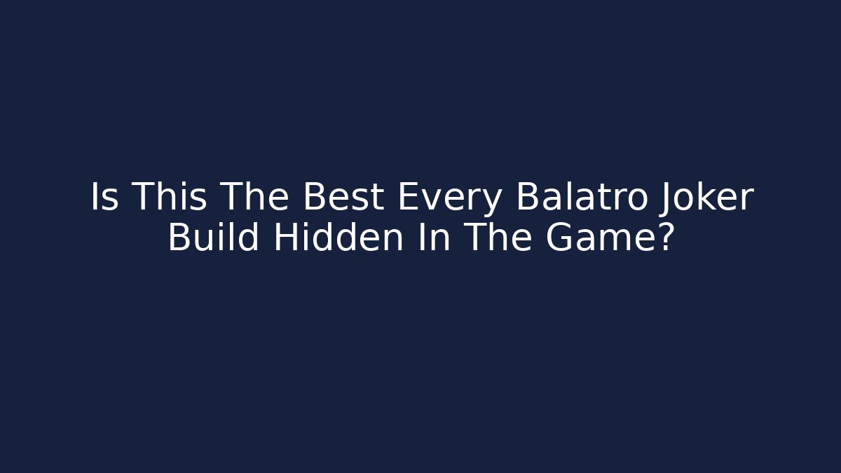 Is This The Best Every Balatro Joker Build Hidden In The Game?