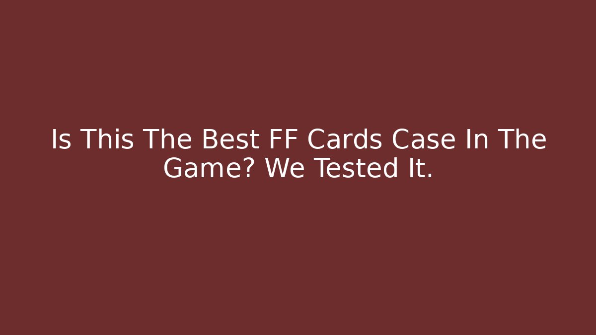 Is This The Best FF Cards Case In The Game? We Tested It.