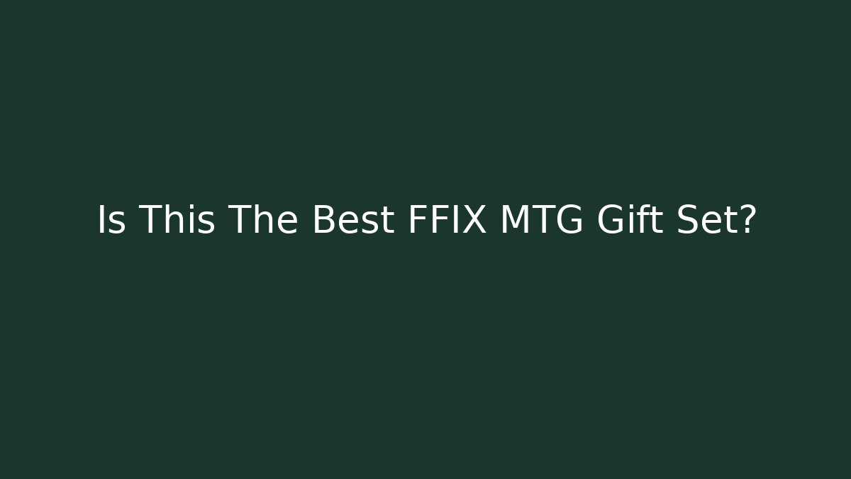 Is This The Best FFIX MTG Gift Set?