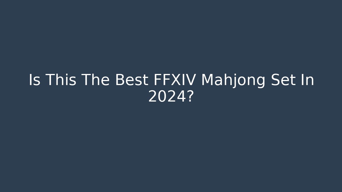 Is This The Best FFXIV Mahjong Set In 2024?