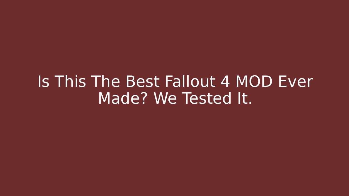 Is This The Best Fallout 4 MOD Ever Made? We Tested It.
