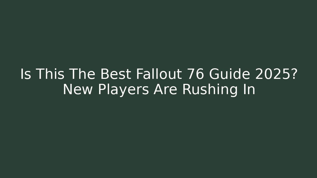 Is This The Best Fallout 76 Guide 2025? New Players Are Rushing In - Critter Realm