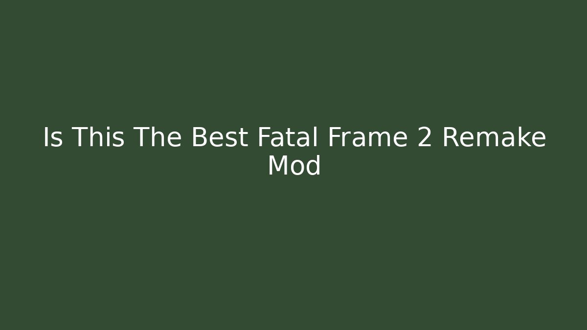 Is This The Best Fatal Frame 2 Remake Mod