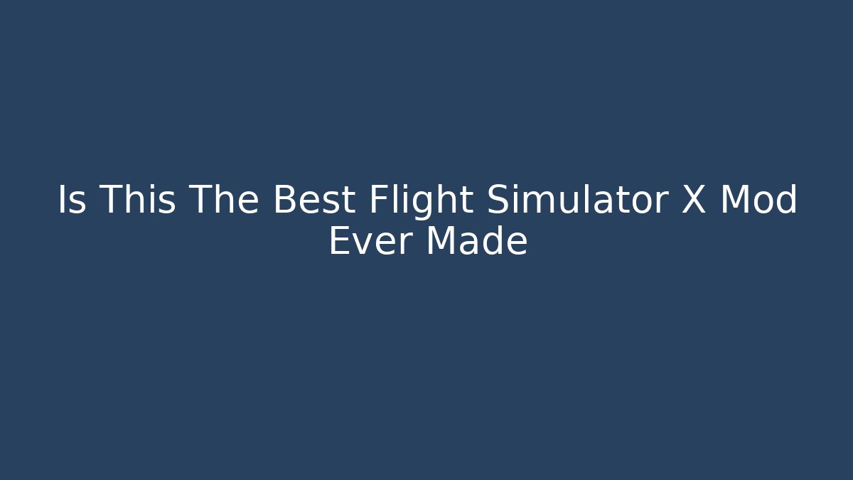 Is This The Best Flight Simulator X Mod Ever Made