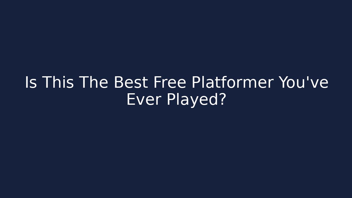 Is This The Best Free Platformer You’ve Ever Played?