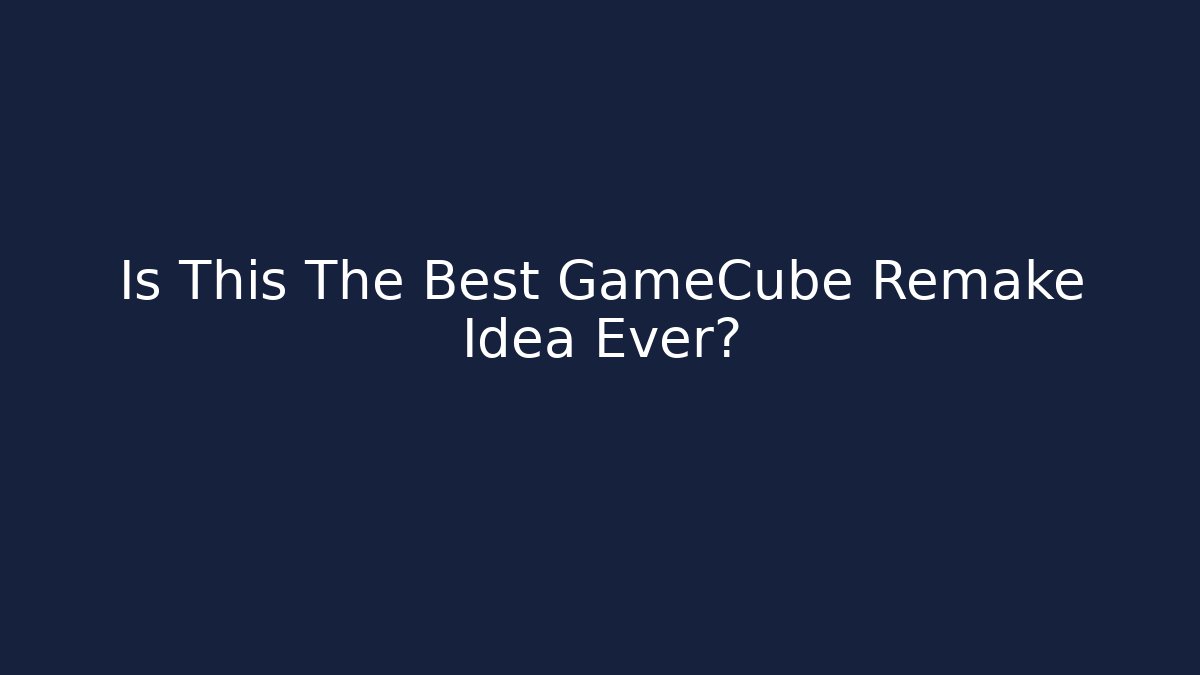 Is This The Best GameCube Remake Idea Ever?