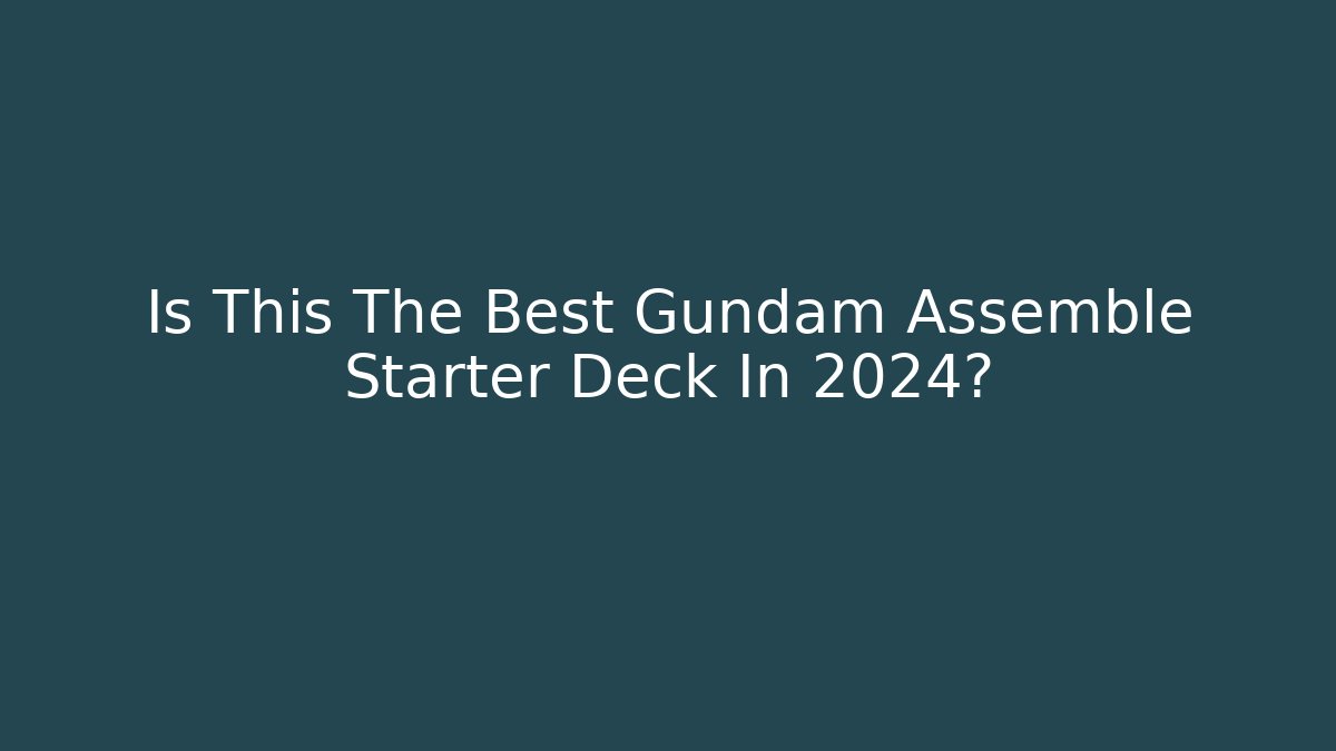 Is This The Best Gundam Assemble Starter Deck In 2024?