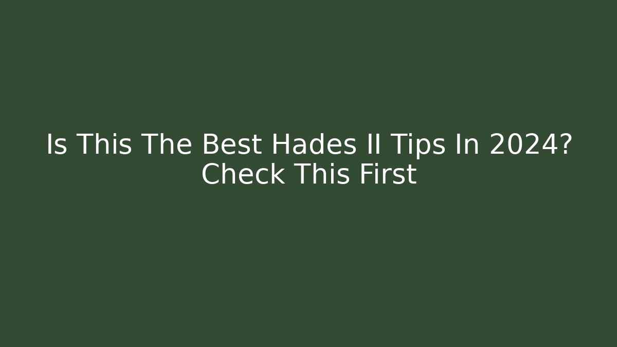 Is This The Best Hades II Tips In 2024? Check This First