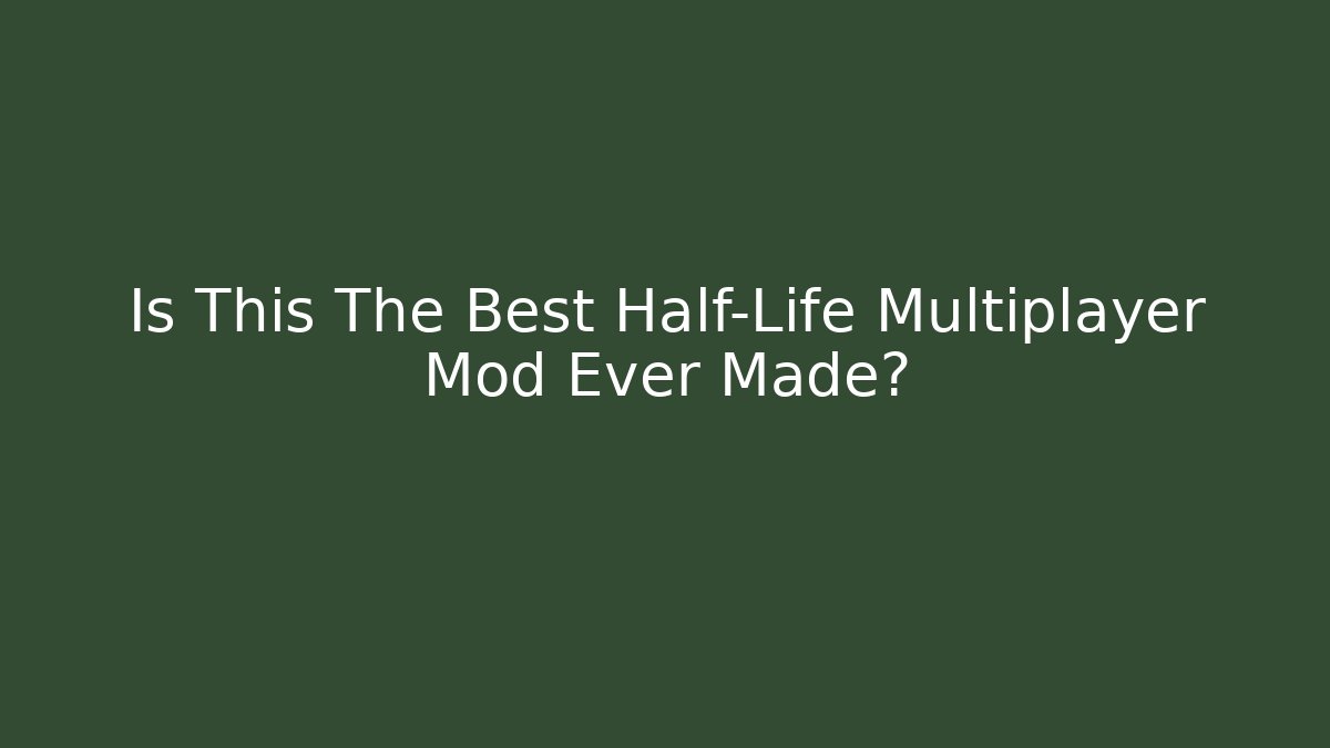 Is This The Best Half-Life Multiplayer Mod Ever Made?