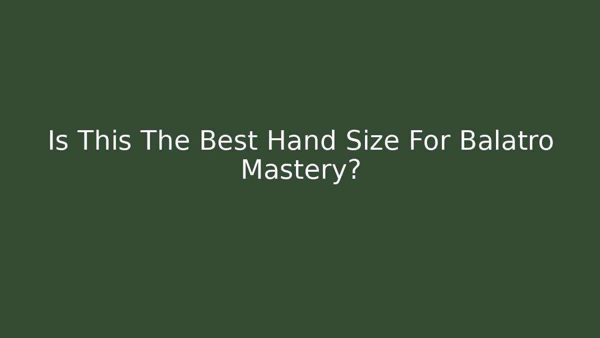 Is This The Best Hand Size For Balatro Mastery?