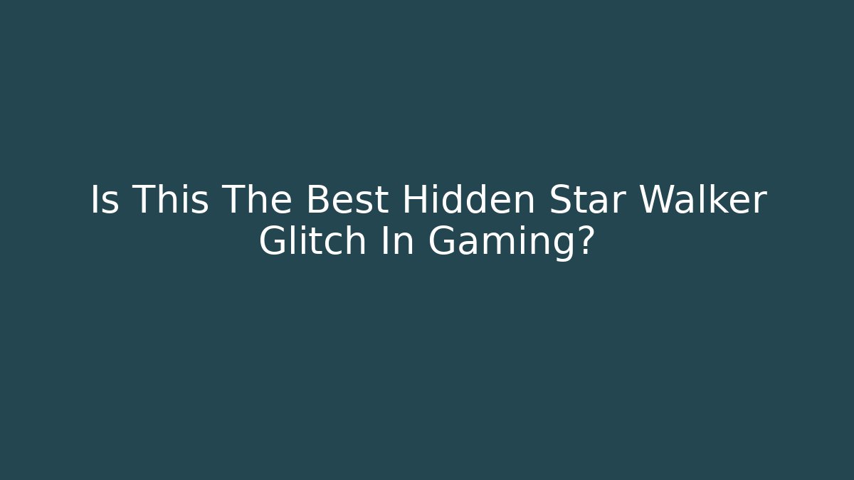 Is This The Best Hidden Star Walker Glitch In Gaming?