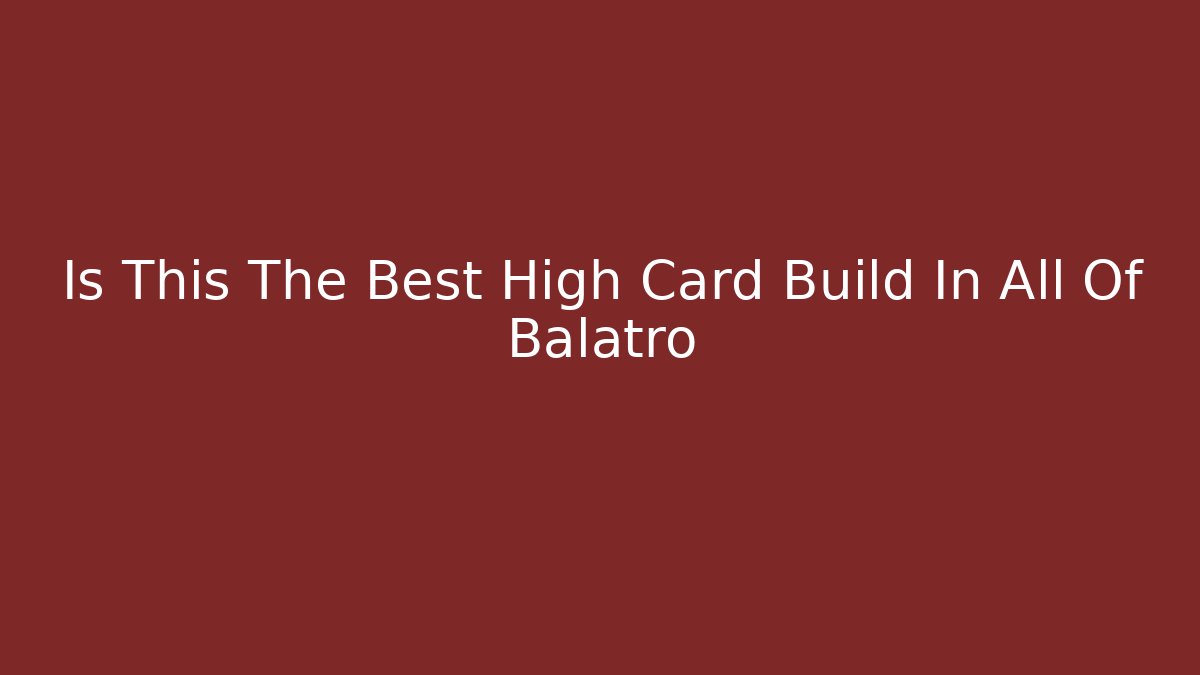 Is This The Best High Card Build In All Of Balatro