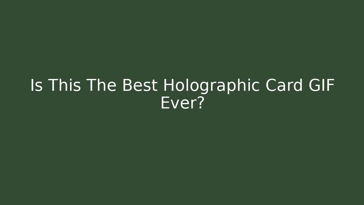 Is This The Best Holographic Card GIF Ever?