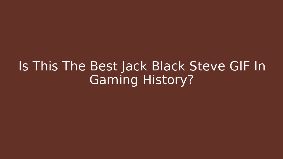 Is This The Best Jack Black Steve GIF In Gaming History?