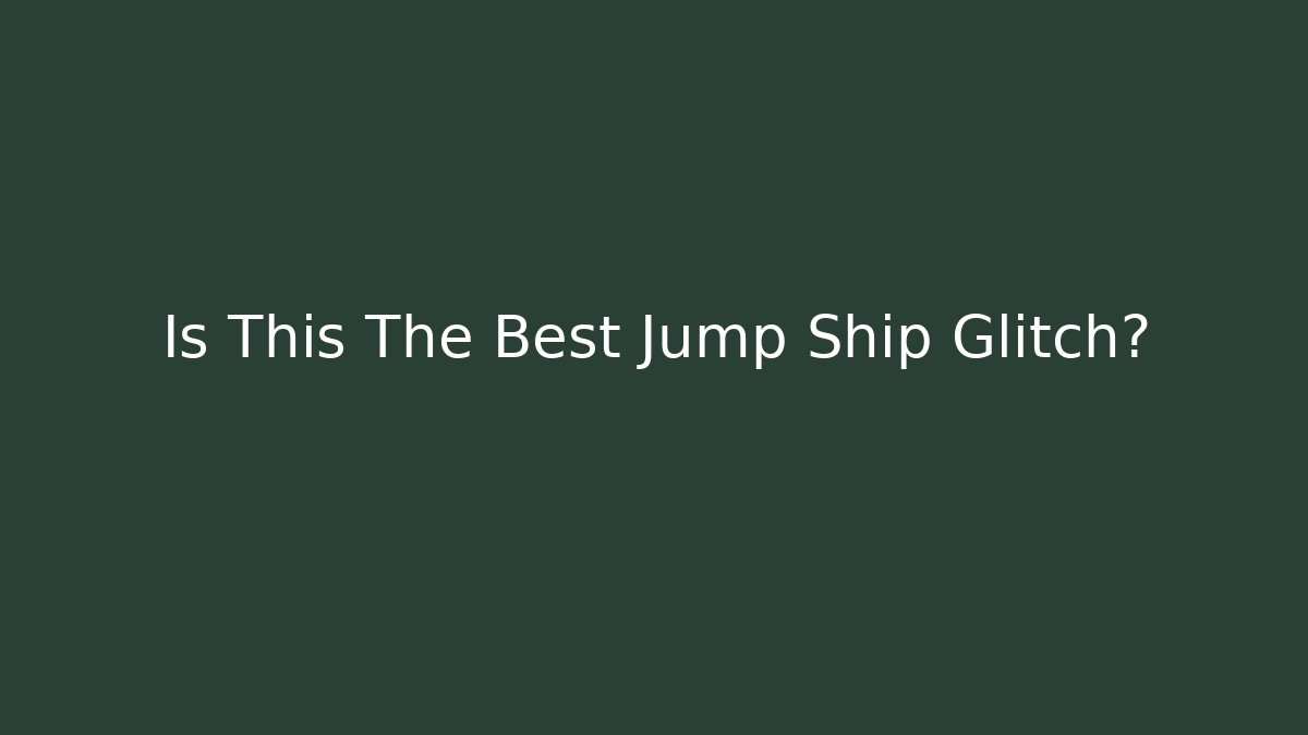 Is This The Best Jump Ship Glitch?