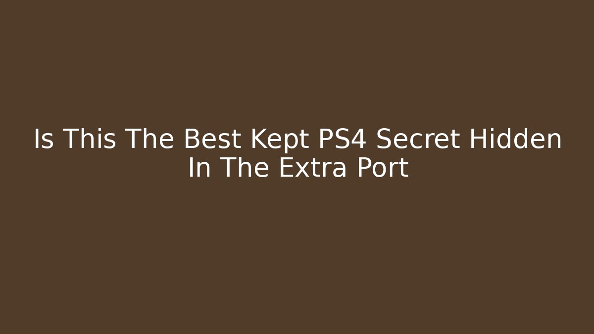 Is This The Best Kept PS4 Secret Hidden In The Extra Port