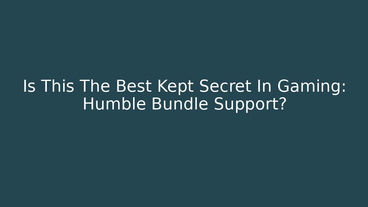 Is This The Best Kept Secret In Gaming: Humble Bundle Support? - Critter Realm