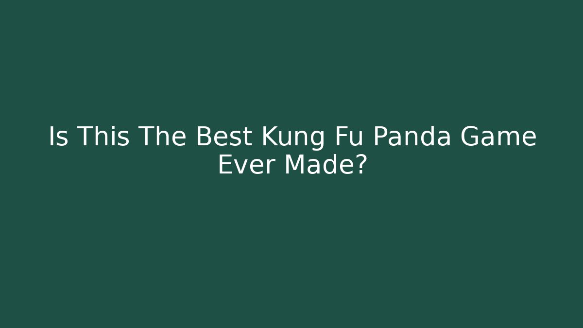Is This The Best Kung Fu Panda Game Ever Made?
