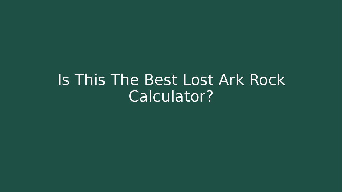 Is This The Best Lost Ark Rock Calculator?
