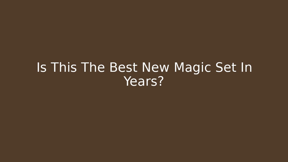 Is This The Best New Magic Set In Years?