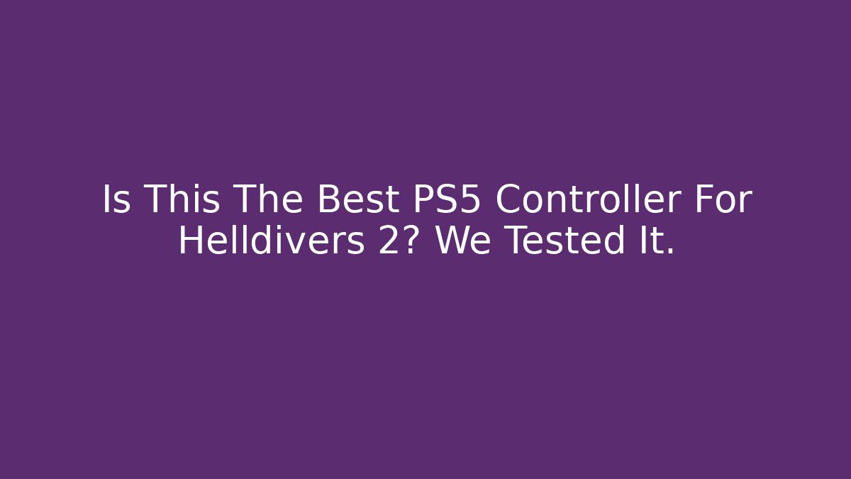 Is This The Best PS5 Controller For Helldivers 2? We Tested It. - Critter Realm