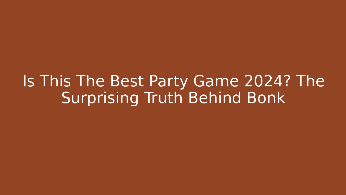Is This The Best Party Game 2024? The Surprising Truth Behind Bonk