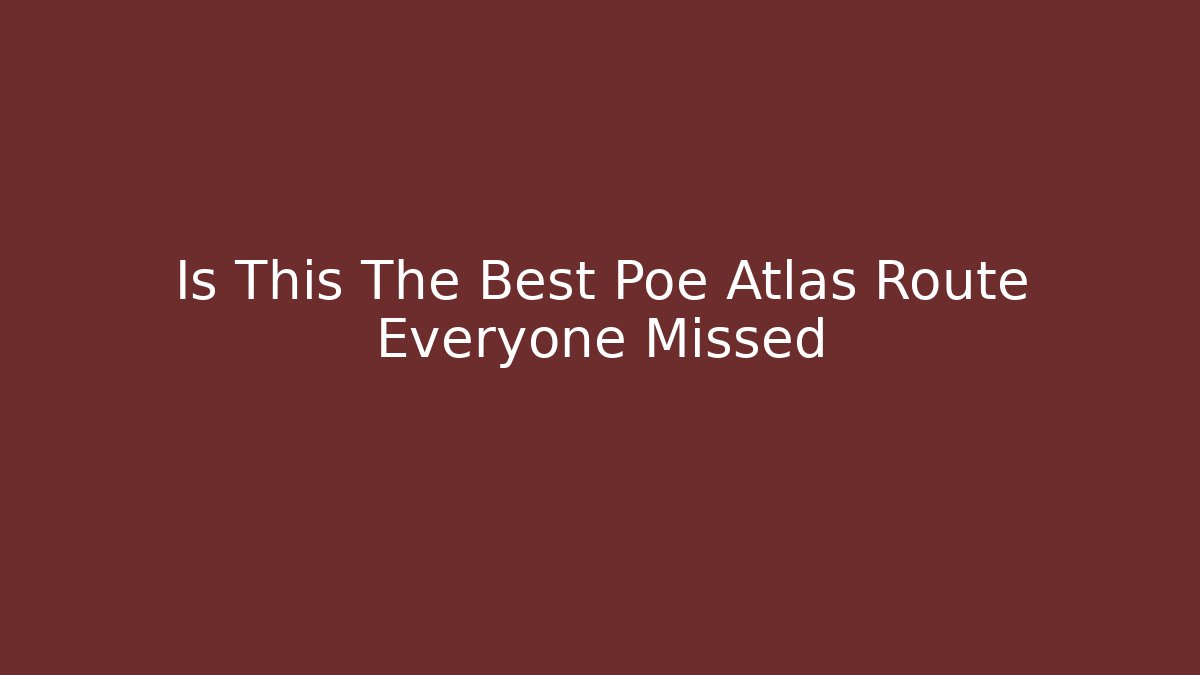 Is This The Best Poe Atlas Route Everyone Missed