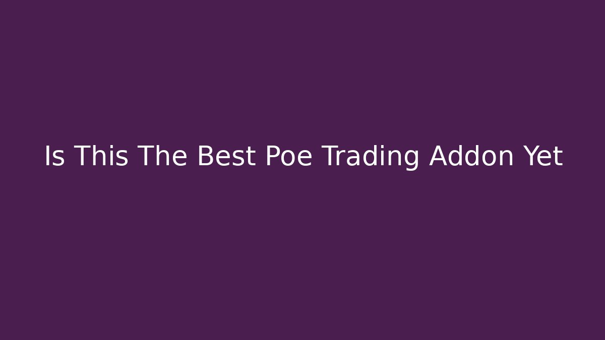 Is This The Best Poe Trading Addon Yet