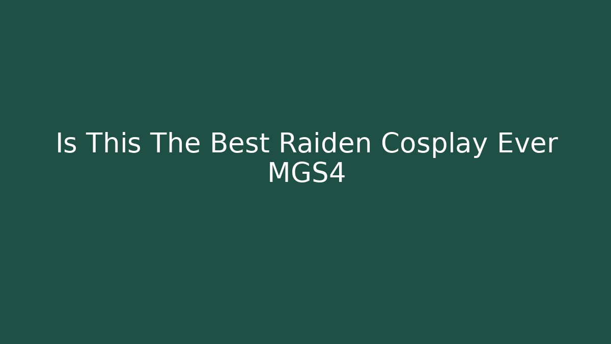 Is This The Best Raiden Cosplay Ever MGS4
