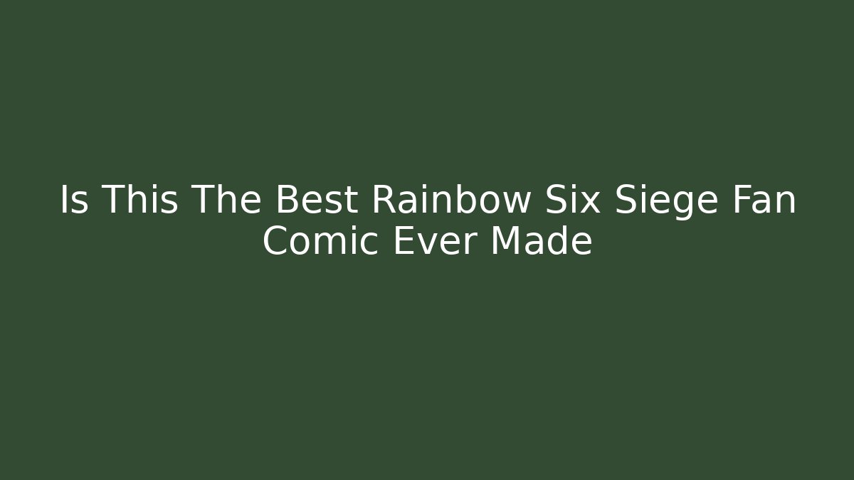 Is This The Best Rainbow Six Siege Fan Comic Ever Made