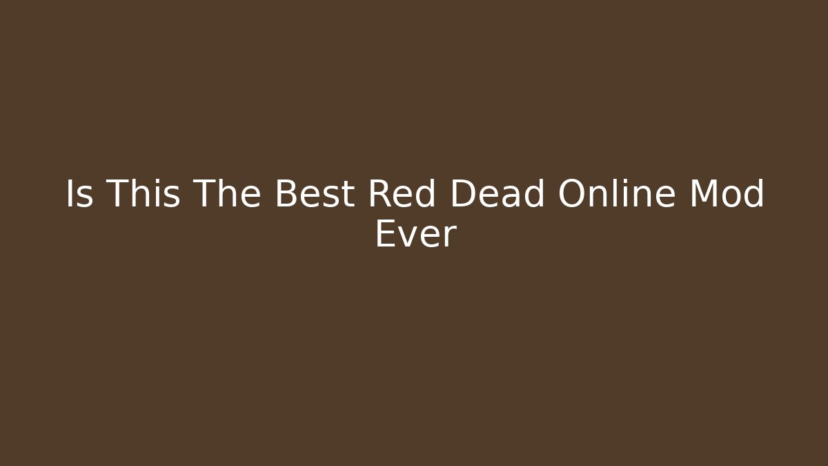 Is This The Best Red Dead Online Mod Ever